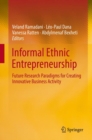 Informal Ethnic Entrepreneurship : Future Research Paradigms for Creating Innovative Business Activity - eBook