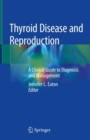 Thyroid Disease and Reproduction : A Clinical Guide to Diagnosis and Management - eBook
