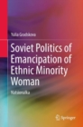 Soviet Politics of Emancipation of Ethnic Minority Woman : Natsionalka - Book