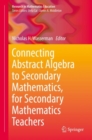 Connecting Abstract Algebra to Secondary Mathematics, for Secondary Mathematics Teachers - eBook