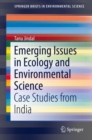 Emerging Issues in Ecology and Environmental Science : Case Studies from India - eBook
