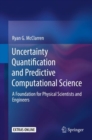 Uncertainty Quantification and Predictive Computational Science : A Foundation for Physical Scientists and Engineers - eBook