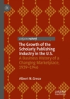 The Growth of the Scholarly Publishing Industry in the U.S. : A Business History of a Changing Marketplace, 1939-1946 - eBook