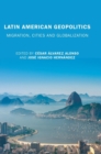 Latin American Geopolitics : Migration, Cities and Globalization - Book