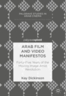 Arab Film and Video Manifestos : Forty-Five Years of the Moving Image Amid Revolution - eBook