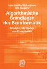 Algorithmische Grundlagen der Bioinformatik : Modelle, Methoden und Komplexitat - eBook