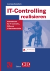 IT-Controlling realisieren : Praxiswissen fur IT-Controller, CIOs und IT-Verantwortliche - eBook