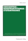 Erkenntnis - Konstruktivismus - Systemtheorie : Einfuhrung in die Philosophie der konstruktivistischen Wissenschaft - eBook