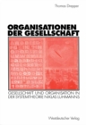 Organisationen der Gesellschaft : Gesellschaft und Organisation in der Systemtheorie Niklas Luhmanns - eBook