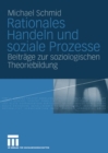 Rationales Handeln und soziale Prozesse : Beitrage zur soziologischen Theoriebildung - eBook
