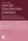 Hybride Geschlechterpraktiken : Erwerbsorientierungen und Lebensarrangements von Frauen im ostdeutschen Transformationsprozess - eBook