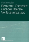 Benjamin Constant und der liberale Verfassungsstaat : Politische Theorie nach der Franzosischen Revolution - eBook