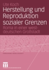 Herstellung und Reproduktion sozialer Grenzen : Roma in einer westdeutschen Grostadt - eBook