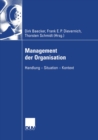 Management der Organisation : Handlung - Situation - Kontext - eBook