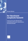Der liberalisierte europaische Gasmarkt : Untersuchungen der Marktstrukturentwicklung mit einem dynamischen Simulationsmodell - eBook