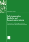 Selbstorganisation, Lernkultur und Kompetenzentwicklung : Theoretische Bedingungsverhaltnisse und praktische Gestaltungsmoglichkeiten - eBook