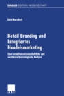 Retail Branding und Integriertes Handelsmarketing : Eine verhaltenswissenschaftliche und wettbewerbsstrategische Analyse - eBook