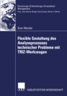 Flexible Gestaltung des Analyseprozesses technischer Probleme mit TRIZ-Werkzeugen : Theoretische Fundierung, Anwendung in der industriellen Praxis, Zukunftspotenzial - eBook