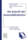 Die Zukunft der Automobilindustrie : Herausforderungen und Losungsansatze fur das 21. Jahrhundert - eBook