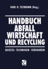 Handbuch Abfall Wirtschaft und Recycling : Gesetze * Techniken * Verfahren - eBook