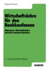 Wirtschaftslehre fur den Bankkaufmann : Allgemeine Wirtschaftslehre spezielle Bankbetriebslehre - eBook
