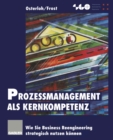 Prozemanagement als Kernkompetenz : Wie Sie Business Reengineering strategisch nutzen konnen - eBook