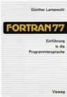 Einfuhrung in die Programmiersprache FORTRAN 77 : Anleitung zum Selbststudium - eBook