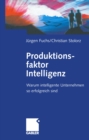 Produktionsfaktor Intelligenz : Warum intelligente Unternehmen so erfolgreich sind - eBook