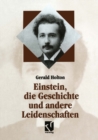 Einstein, die Geschichte und andere Leidenschaften : Der Kampf gegen die Wissenschaft am Ende des 20. Jahrhunderts - eBook