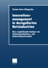 Innovationsmanagement in deregulierten Netzindustrien : Eine vergleichende Analyse von Telekommunikations- und Elektrizitatswirtschaft - eBook