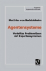 Agentensysteme : Verteiltes Problemlosen mit Expertensystemen - eBook