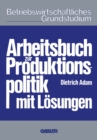 Arbeitsbuch zur Produktionspolitik : mit Losungen - eBook