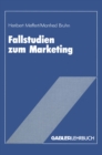 Fallstudien zum Marketing : Fallbeispiele und Aufgaben fur das Marketing-Studium - eBook