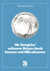 Mr. Tompkins' seltsame Reisen durch Kosmos und Mikrokosmos : Mit Anmerkungen „Was der Professor noch nicht wute" von Roman U. Sexl - eBook