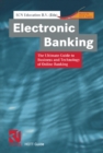 Electronic Banking : The Ultimate Guide to Business and Technology of Online Banking - eBook