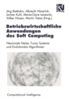 Betriebswirtschaftliche Anwendungen des Soft Computing : Neuronale Netze, Fuzzy-Systeme und Evolutionare Algorithmen - eBook
