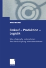 Einkauf - Produktion - Logistik : Wie erfolgreiche Unternehmen ihre Wertschopfung internationalisieren - eBook