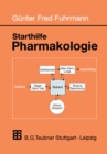 Starthilfe Pharmakologie : Ein Leitfaden fur Studierende der Medizin, der Pharmazie und der Humanbiologie - eBook