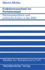 Fraktionswechsel im Parteienstaat : Parlamentsreform und politische Kultur in der Bundesrepublik Deutschland - eBook