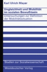 Ungleichheit und Mobilitat im sozialen Bewutsein : Untersuchungen zur Definition der Mobilitatssituation - eBook