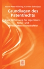 Grundlagen des Patentrechts : Eine Einfuhrung fur Ingenieure, Natur- und Wirtschaftswissenschaftler - eBook