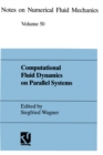 Computational Fluid Dynamics on Parallel Systems : Proceedings of a CNRS-DFG Symposium in Stuttgart, December 9 and 10, 1993 - eBook