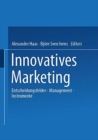 Innovatives Marketing : Entscheidungsfelder - Management - Instrumente - Book