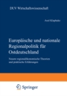Europaische und nationale Regionalpolitik fur Ostdeutschland : Neuere regionalokonomische Theorien und praktische Erfahrungen - eBook