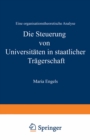 Die Steuerung von Universitaten in staatlicher Tragerschaft : Eine organisationstheoretische Analyse - eBook