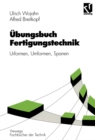 Ubungsbuch Fertigungstechnik : Urformen, Umformen, Spanen - eBook
