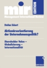 Aktionarsorientierung der Unternehmenspolitik? : Shareholder Value - Globalisierung - Internationalitat - eBook