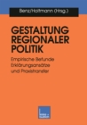 Gestaltung regionaler Politik : Empirische Befunde, Erklarungsansatze und Praxistransfer - eBook