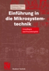 Einfuhrung in die Mikrosystemtechnik : Grundlagen und Praxisbeispiele - eBook