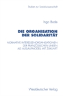 Die Organisation der Solidaritat : Normative Interessenorganisationen der franzosischen Linken als Auslaufmodell mit Zukunft - eBook